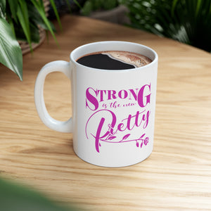 Strong Is The New Pretty  Mug 11oz