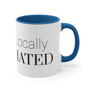 Locally Hated  Coffee Mug, 11oz